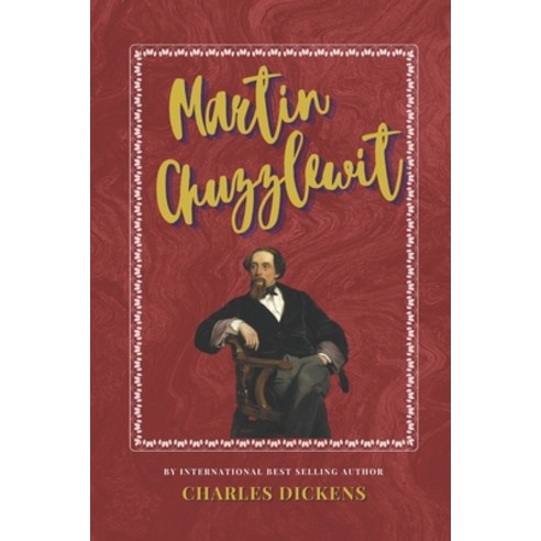 Martin Chuzzlewit: The Classic Bestselling Charles Dickens Novel Paperback, Independently Published