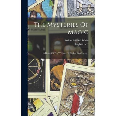 (영문도서) The Mysteries Of Magic: A Digest Of The Writings Of Eliphas Lévi [pseud.] Hardcover, Legare Street Press, English, 9781015850606