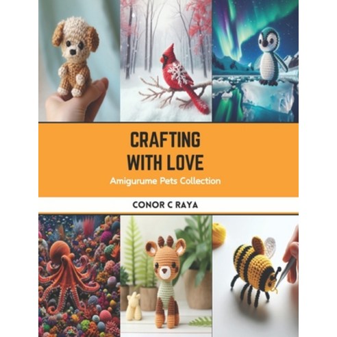 (영문도서) Crafting with Love: Amigurume Pets Collection Paperback, Independently Published, English, 9798875877056
