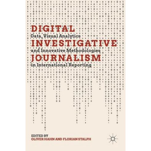 (영문도서) Digital Investigative Journalism: Data Visual Analytics and Innovative Methodologies in Inte... Hardcover, Palgrave MacMillan, English, 9783319972824