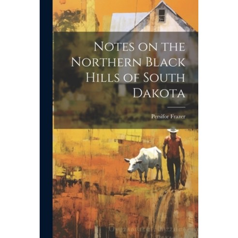 (영문도서) Notes on the Northern Black Hills of South Dakota Paperback, Legare Street Press, English, 9781022737020