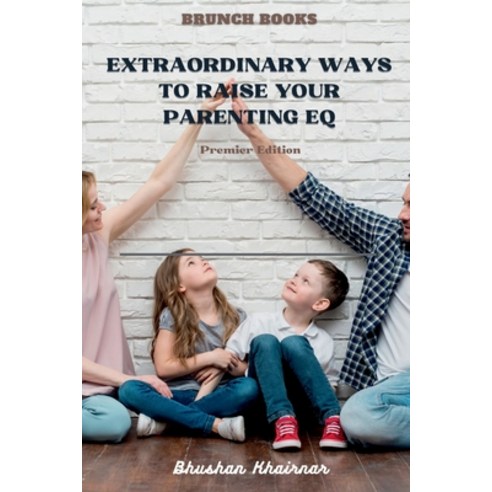 (영문도서) Extraordinary Ways to Raise your Parenting EQ: Being Parent - Premier Edition Paperback, Notion Press, English, 9798885306102