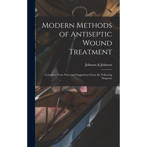 (영문도서) Modern Methods of Antiseptic Wound Treatment: Compiled From Notes and Suggestions From the Fo... Hardcover, Legare Street Press, English, 9781013725753