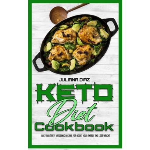 Keto Diet Cookbook: Easy And Tasty Ketogenic Recipes For Boost Your Energy and Lose Weight Hardcover, Juliana Diaz, English, 9781914203923