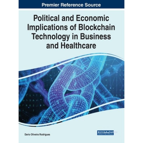 (영문도서) Political and Economic Implications of Blockchain Technology in Business and Healthcare Hardcover, Business Science Reference, English, 9781799873631
