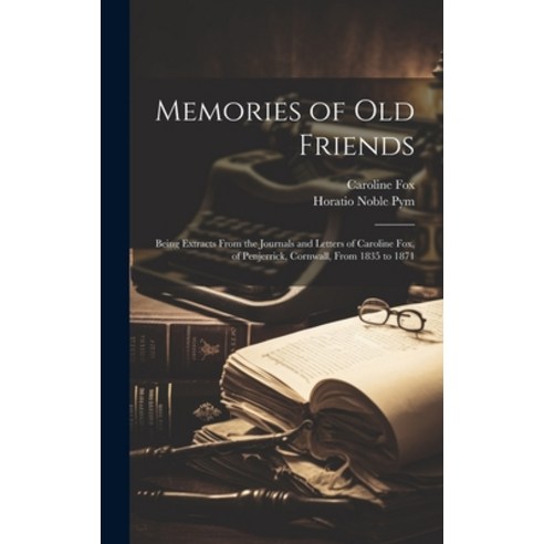 (영문도서) Memories of Old Friends: Being Extracts From the Journals and Letters of Caroline Fox of Pen... Hardcover, Legare Street Press, English, 9781020091919