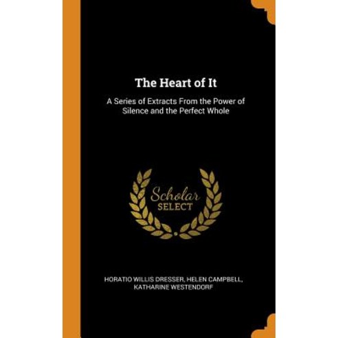 (영문도서) The Heart of It: A Series of Extracts From the Power of Silence and the Perfect Whole Hardcover, Franklin Classics, English, 9780342024810