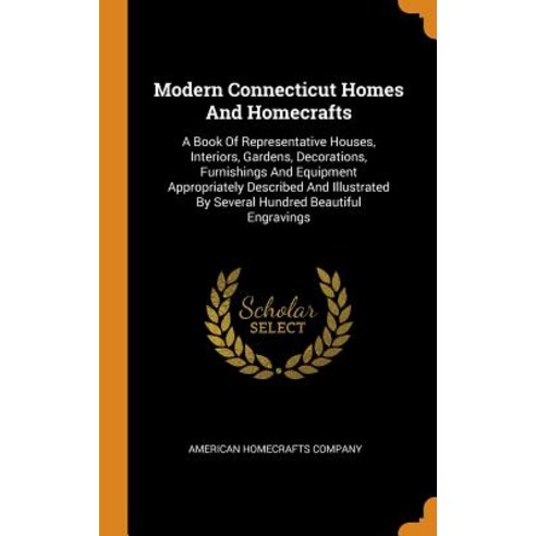 Modern Connecticut Homes And Homecrafts: A Book Of Representative Houses Interiors Gardens Decora... Hardcover, Franklin Classics