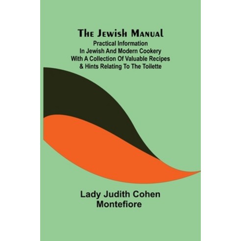 (영문도서) The Jewish Manual; Practical Information in Jewish and Modern Cookery with a Collection of Va... Paperback, Alpha Edition, English, 9789356315259