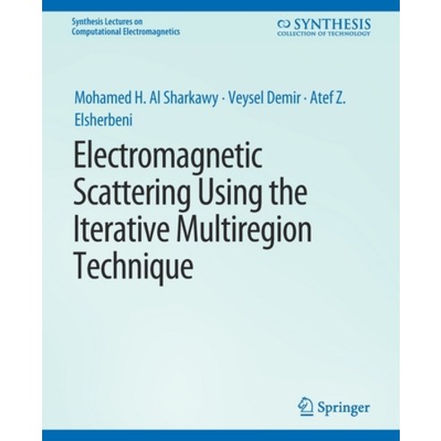 (영문도서) Electromagnetic Scattering Using the Iterative Multi-Region Technique Paperback, Springer, English, 9783031005749