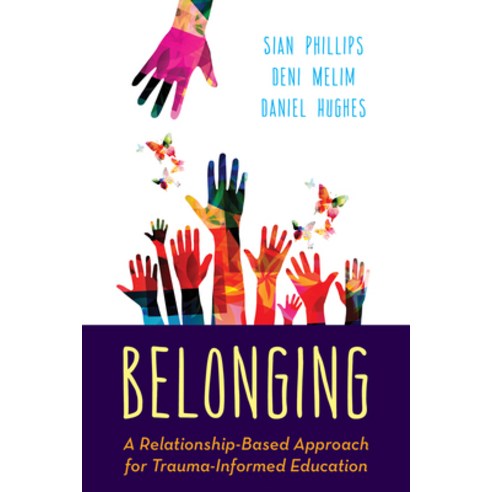 Belonging: A Relationship-Based Approach for Trauma-Informed Education Hardcover, Rowman & Littlefield Publishers