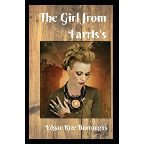 (영문도서) The Girl from Farris''s: Edgar Rice Burroughs ( Historical Fiction Mystery) [Annotated] Paperback, Independently Published, English, 9798519917629