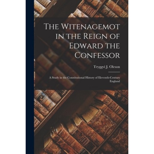 (영문도서) The Witenagemot in the Reign of Edward the Confessor: a Study in the Constitutional History o... Paperback, Hassell Street Press, English, 9781014996701