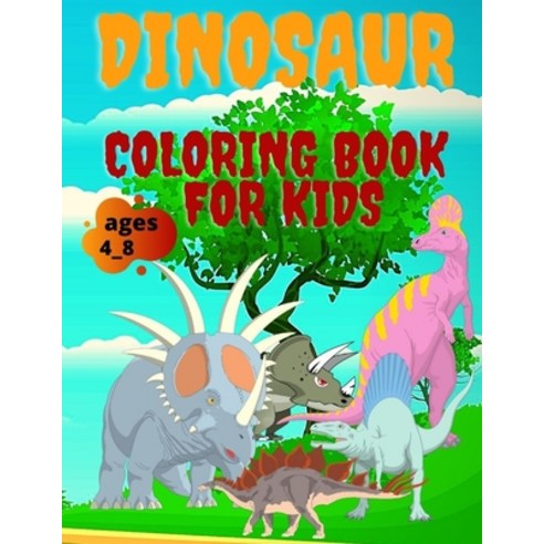 dinosaur coloring book for kids ages 4_8: Dinosaur Coloring Book for Kids: Dino Great Gift for Boys ... Paperback, Independently Published, English, 9798559409788