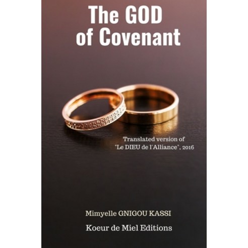 The GOD of the Covenant: Translated version of " Le DIEU de l''alliance" 2016 Paperback, Koeur de Miel Editions