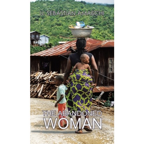 (영문도서) The Abandoned Woman Hardcover, Austin Macauley, English, 9781641823265