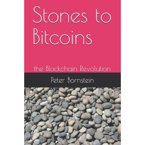 Stones to Bitcoins: the Blockchain Revolution Paperback, Independently Published, English, 9798569205158