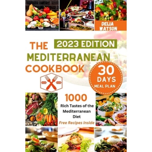 (영문도서) The MEDITERRANEAN diet cookbook: Rich and Authentic taste of the MEDITERRANEAN diet cookbook Paperback, Independently Published, English, 9798867489656
