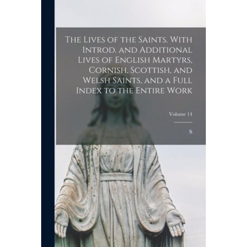 (영문도서) The Lives of the Saints. With Introd. and Additional Lives of English Martyrs Cornish Scott... Paperback, Legare Street Press, 9781017189568
