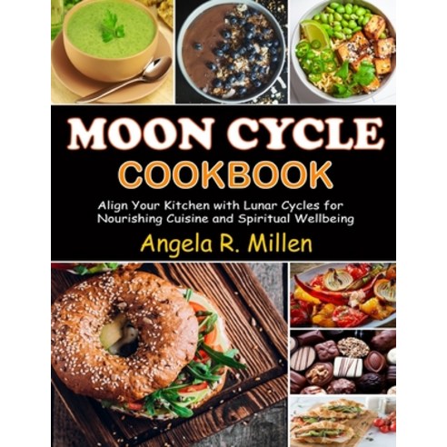 (영문도서) Moon Cycle Cookbook: Align Your Kitchen with Lunar Cycles for Nourishing Cuisine and Spiritua... Paperback, Independently Published, English, 9798882158391