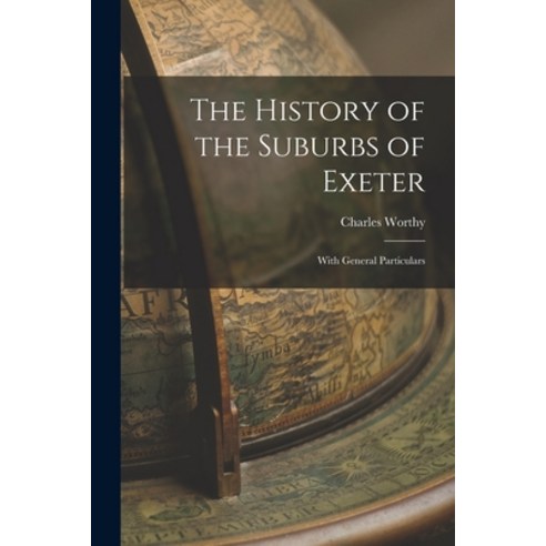 (영문도서) The History of the Suburbs of Exeter: With General Particulars Paperback, Legare Street Press, English, 9781016377430
