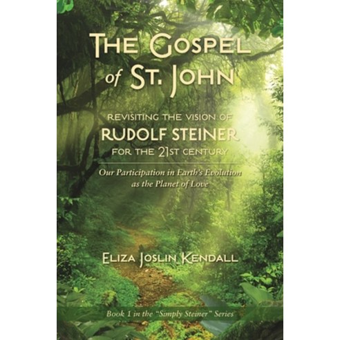 THE GOSPEL OF ST. JOHN - Revisiting the Vision of Rudolf Steiner for the 21st Century: Our Participa... Paperback, Simply Steiner, English, 9781734262704