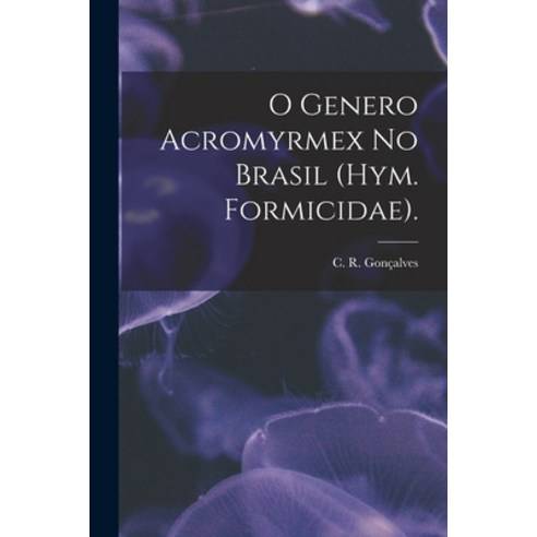 (영문도서) O Genero Acromyrmex No Brasil (Hym. Formicidae). Paperback, Hassell Street Press, English, 9781014965516