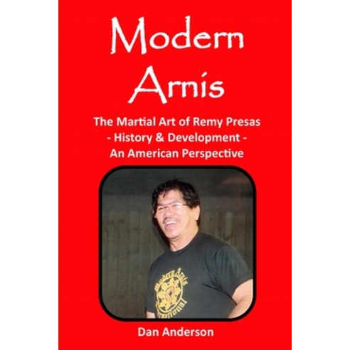 (영문도서) Modern Arnis: The Martial Art of Remy Presas - History & Development - An American Perspective Paperback, Independently Published, English, 9798530214912