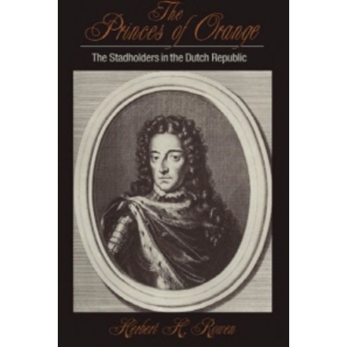 The Princes of Orange:The Stadholders in the Dutch Republic, Cambridge University Press