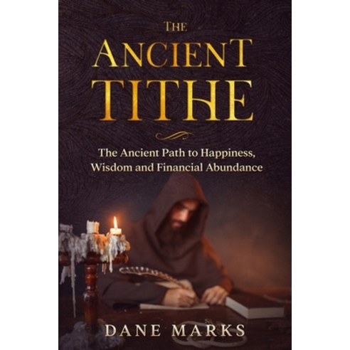 The Ancient Tithe: The Ancient Path to Happiness Wisdom and Financial Abundance Paperback, Independently Published, English, 9798707033094