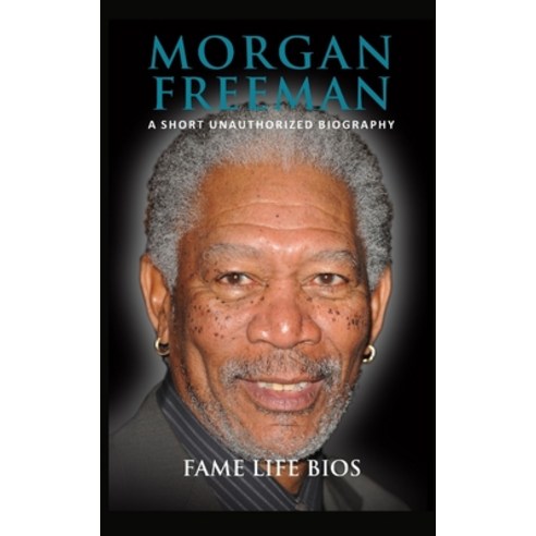 (영문도서) Morgan Freeman: A Short Unauthorized Biography Paperback, Fame Life BIOS, English, 9781634977586