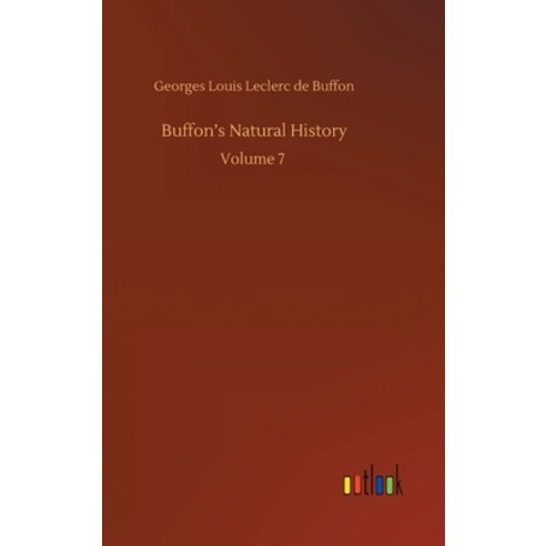 Buffon''s Natural History: Volume 7 Hardcover, Outlook Verlag