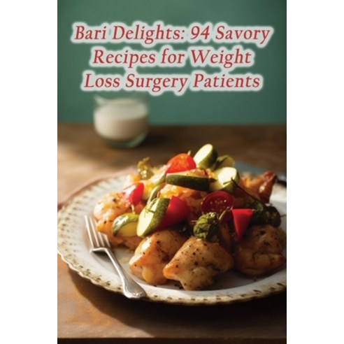 (영문도서) Bari Delights: 94 Savory Recipes for Weight Loss Surgery Patients Paperback, Independently Published, English, 9798859482504