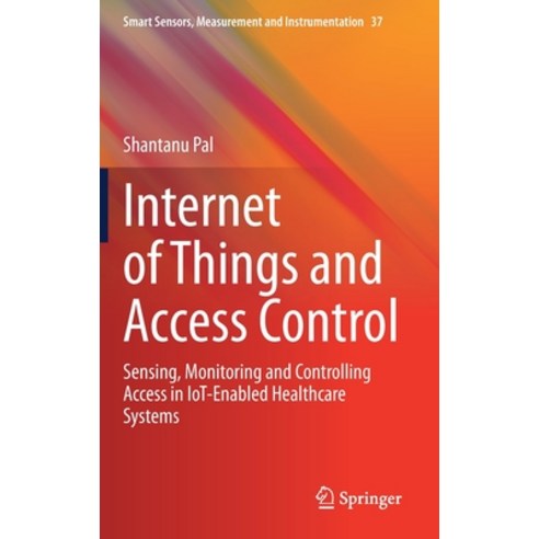 Internet of Things and Access Control: Sensing Monitoring and Controlling Access in Iot-Enabled Hea... Hardcover, Springer, English, 9783030649975