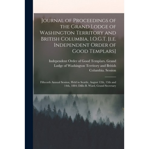 (영문도서) Journal of Proceedings of the Grand Lodge of Washington Territory and British Columbia I.O.G... Paperback, Legare Street Press, English, 9781014169198