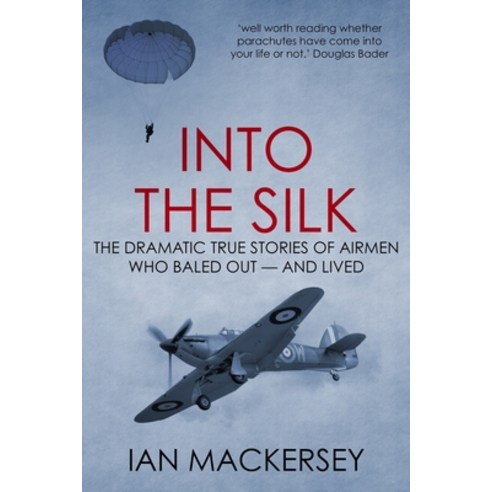 (영문도서) Into the Silk: The Dramatic True Stories of Airmen Who Baled Out - And Lived Paperback, Sapere Books, English, 9781800555952