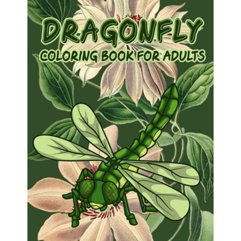 Dragonfly Coloring Book for Adults: Extreme Stress Relieving and Relaxing Dragonfly Colouring pages ... Paperback, Independently Published, English, 9798728723462