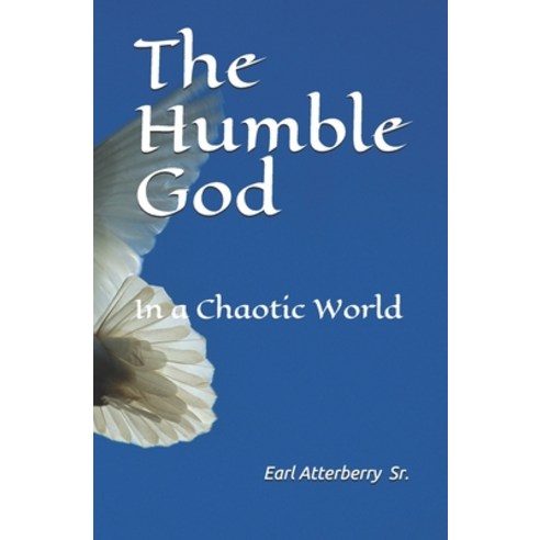 The Humble God: In a Chaotic World Paperback, Independently Published