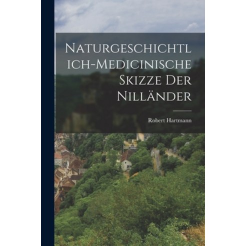 (영문도서) Naturgeschichtlich-medicinische Skizze der Nilländer Paperback, Legare Street Press, English, 9781018254975