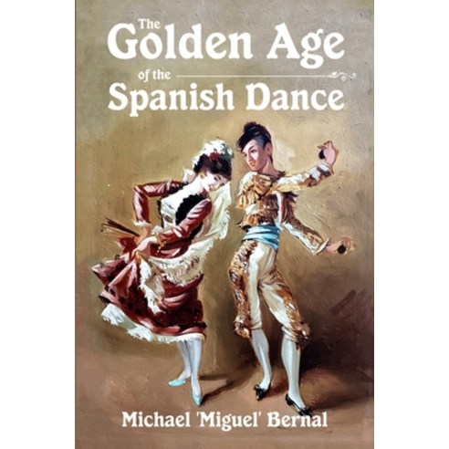 The Golden Age of the Spanish Dance Paperback, Lulu.com