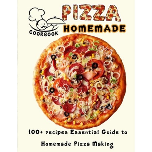 (영문도서) PIZZA HOMEMADE HT cookbook: 100+ recipes Essential Guide to Homemade Pizza Making Paperback, Independently Published, English, 9798421712664