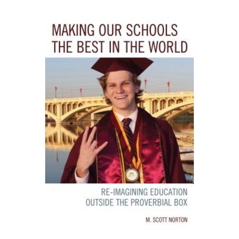 Making Our Schools the Best in the World: Re-Imagining Education Outside the Proverbial Box Paperback, Rowman & Littlefield Publis..., English, 9781475847031