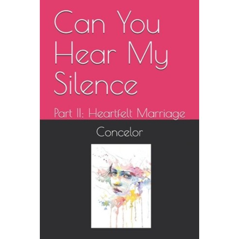 (영문도서) Can You Hear My Silence: Part II: Heartfelt Marriage Paperback, Independently Published, English, 9798503886559