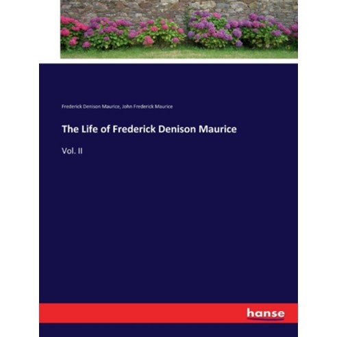 (영문도서) The Life of Frederick Denison Maurice: Vol. II Paperback, Hansebooks, English, 9783744688673
