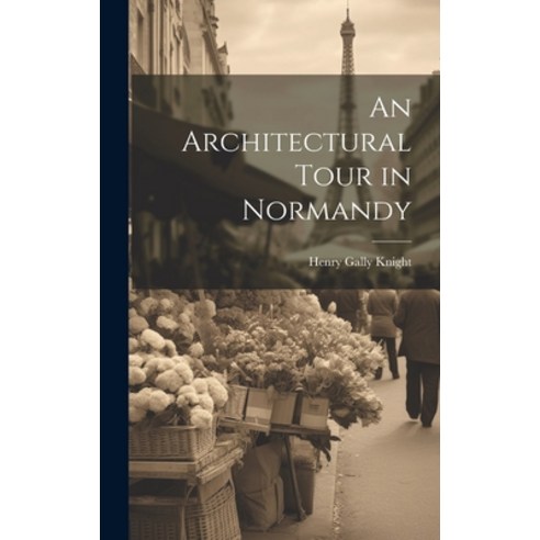 (영문도서) An Architectural Tour in Normandy Hardcover, Legare Street Press, English, 9781020638404