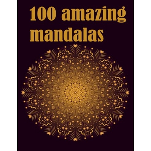 100 amazing mandalas: An Adult Coloring Book with Fun Easy and Relaxing Coloring Pages 100 Beautif... Paperback, Independently Published, English, 9798696388540