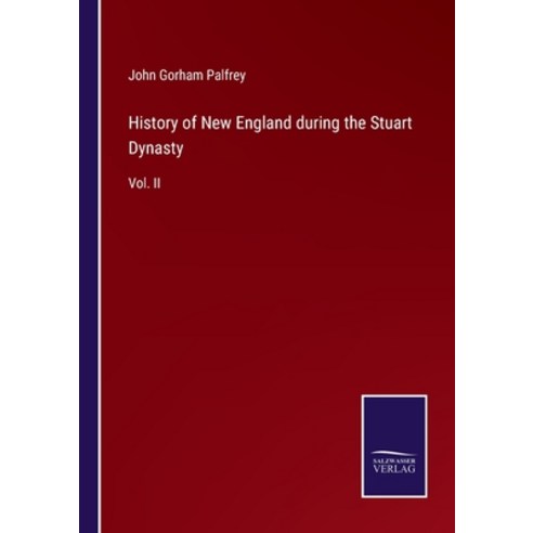 (영문도서) History of New England during the Stuart Dynasty: Vol. II Paperback, Salzwasser-Verlag, English, 9783375057725