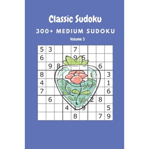 Classic Sudoku: 300+ Medium sudoku Volume 3 Paperback, Independently Published