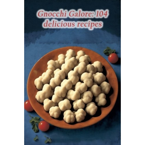 (영문도서) Gnocchi Galore: 104 delicious recipes Paperback, Independently Published, English, 9798852408327