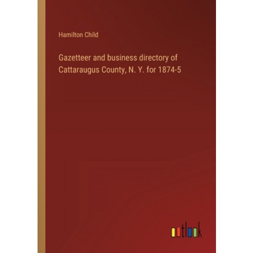 (영문도서) Gazetteer and business directory of Cattaraugus County N. Y. for 1874-5 Paperback, Outlook Verlag, English, 9783368820848